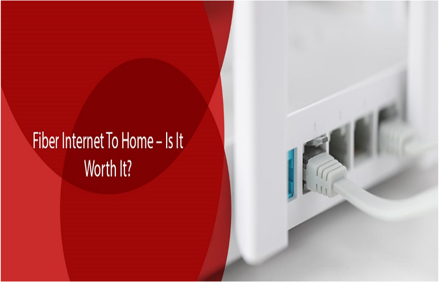 Fiber Internet To Home – Is It Worth It?