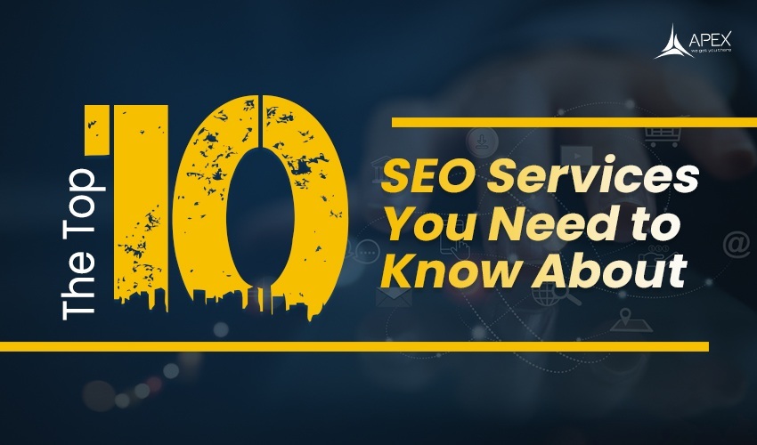The Top 10 SEO Services You Need to Know About